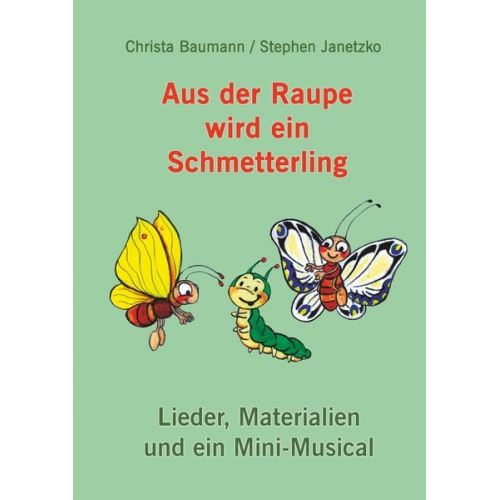 Christa Baumann Stephen Janetzko - Baumann, C: Aus der Raupe wird ein Schmetterling