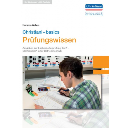 Hermann Wellers - Christiani-basics Prüfungswissen - Elektroniker/-in für Betriebstechnik Teil 1