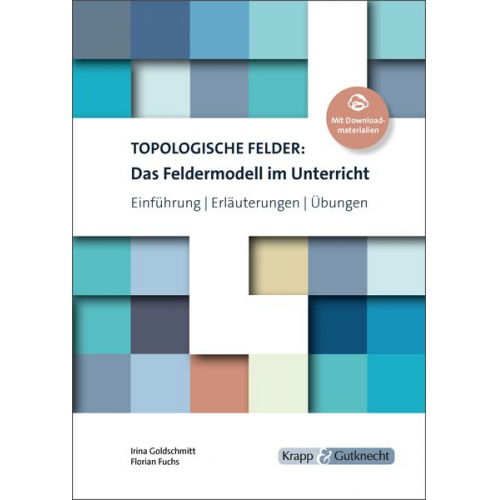 Irina Goldschmitt Florian Fuchs - Topologische Felder: Das Feldermodell im Unterricht