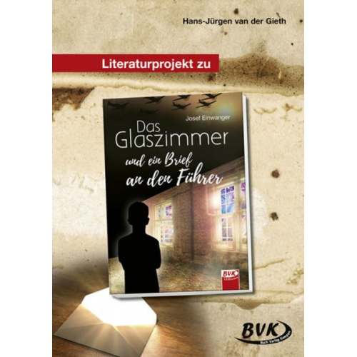 Hans-Jürgen van der Gieth - Das Glaszimmer und ein Brief an den Führer. Literaturprojekt