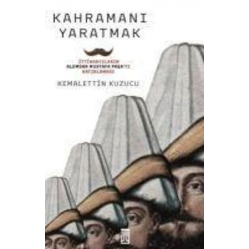 Kemalettin Kuzucu - Kahramani Yaratmak