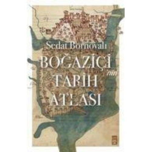 Sedat Bornovali - Bogazicinin Tarih Atlasi