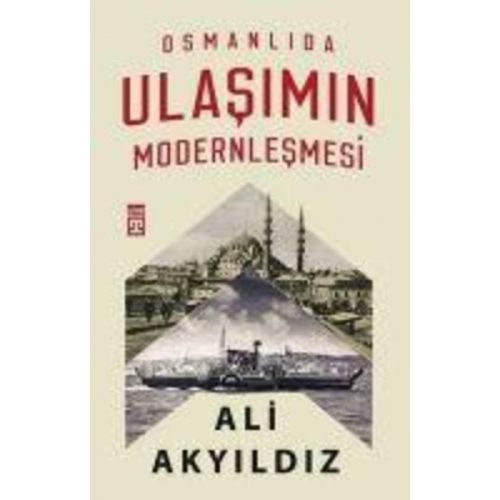 Ali Akyildiz - Osmanlida Ulasimin Modernlesmesi