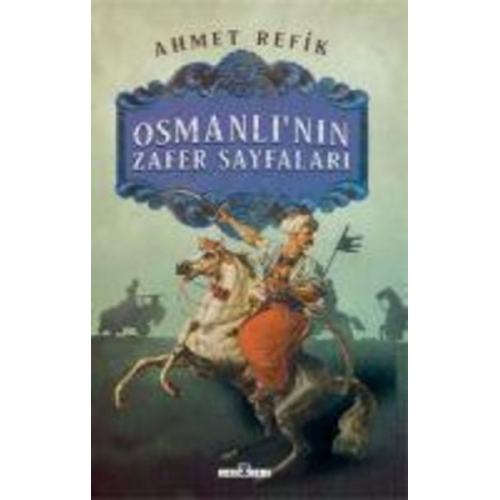 Ahmet Refik - Osmanlinin Zafer Sayfalari