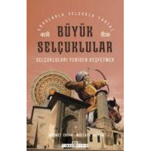 Mehmet Ersan Mustafa Alican - Büyük Selcuklular - Selcuklulari Yeniden Kesfetmek