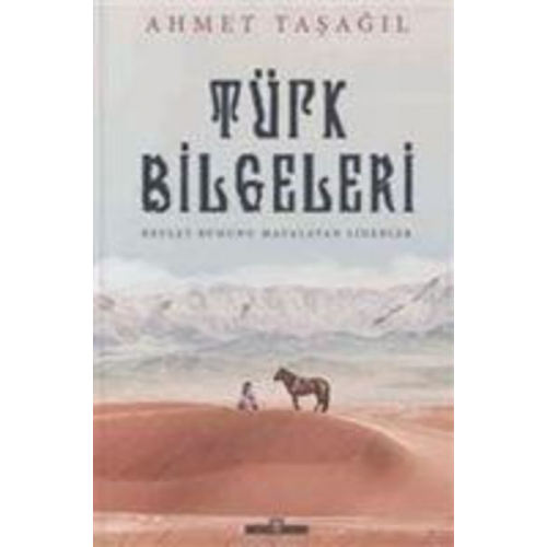 Ahmet Tasagil - Ilk Türk Liderleri - Devlet Ruhunu Mayalayan Liderler