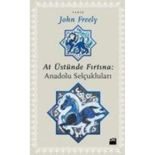 John Freely - At Üstünde Firtina Anadolu Selcuklulari