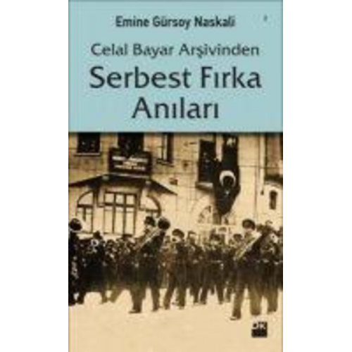 Emine Gürsoy Naskali - Celal Bayar Arsivinden Serbest Firka Anilari