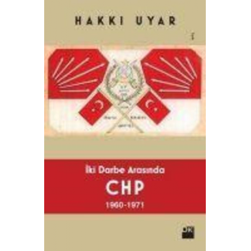 Hakki Uyar - Iki Darbe Arasinda CHP 1960 1971