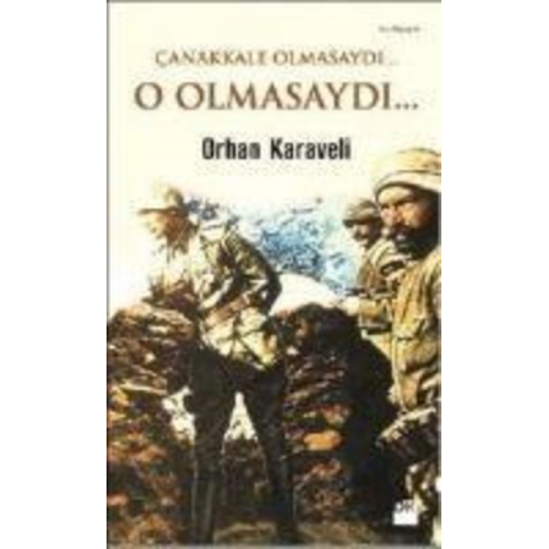 Orhan Karaveli - Canakkale Olmasaydi... O Olmasaydi...