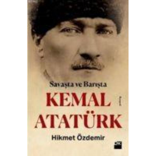 Hikmet Özdemir - Savasta ve Barista Kemal Atatürk