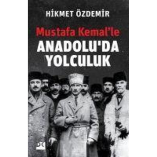 Hikmet Özdemir - Mustafa Kemalle Anadoluda Yolculuk