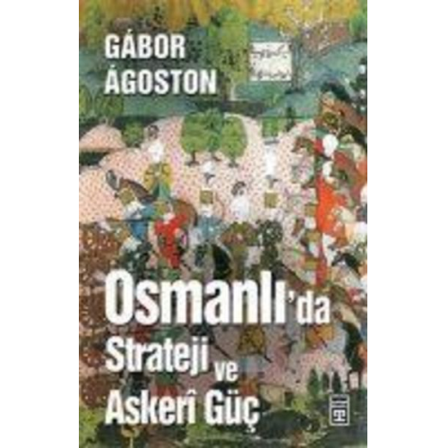 Gbor Gábor Ágoston - Osmanlida Strateji ve Askeri Güc