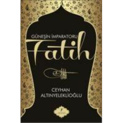 Ceyhan Altinyeleklioglu - Günesin Imparatoru Fatih