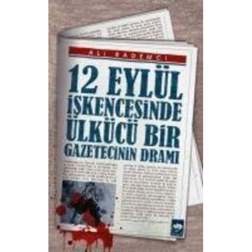 Ali Bademci - 12 Eylül Iskencesinde Ülkücü Bir Gazetecinin Drami