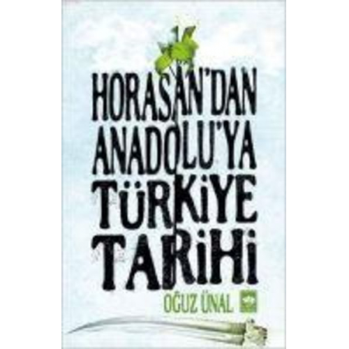 Oguz Ünal - Horasandan Anadoluya Türkiye Tarihi