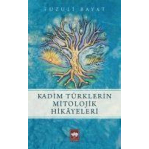 Fuzuli Bayat - Kadim Türklerin Mitolojik Hikayeleri