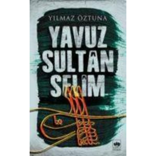 Yilmaz Öztuna - Yavuz Sultan Selim