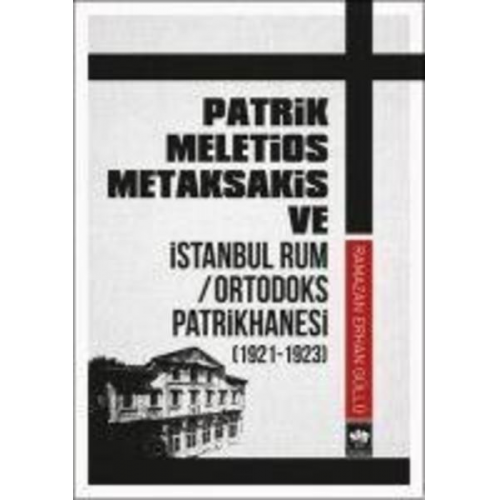 Ramazan Erhan Güllü - Patrik Meletios Metaksakis ve Istanbul Rum Ortadoks Patrikhanesi