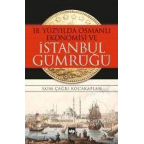 Saim cagri Kocakaplan - 18. Yüzyilda Osmanli Ekonomisi ve Istanbul Gümrügü