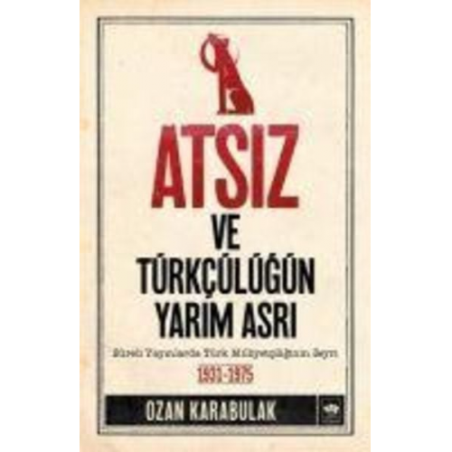 Ozan Karabulak - Atsiz ve Türkcülügün Yarim Asri