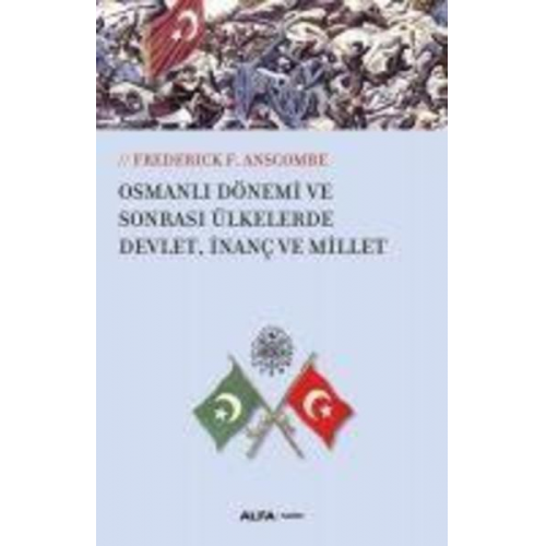 Frederick F. Anscombe - Osmanli Dönemi ve Sonrasi Ülkelerde Devlet, Inanc ve Millet