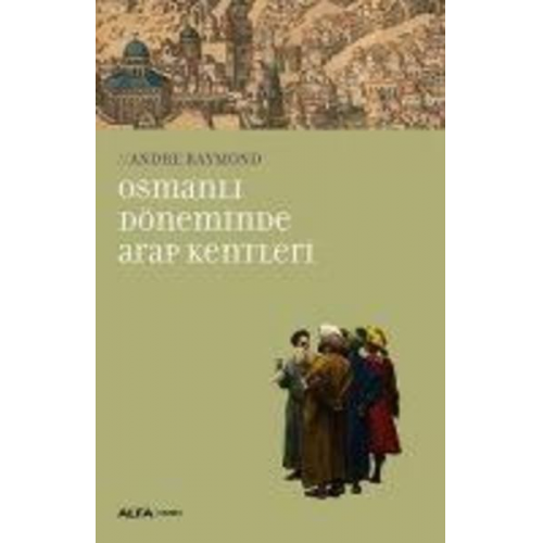 Andre Raymond - Osmanli Döneminde Arap Kentleri