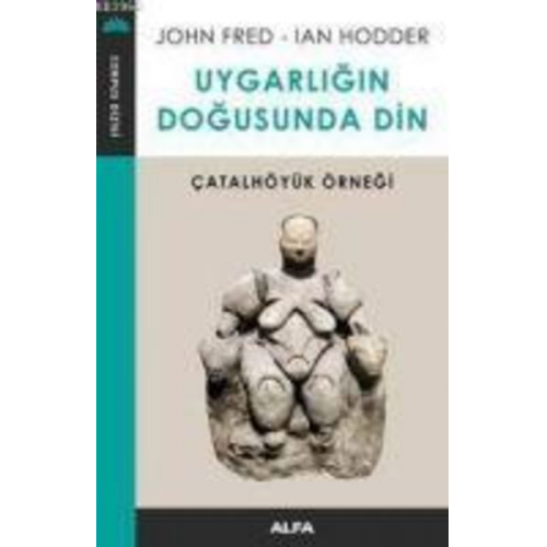 John Fred Ian Hodder - Uygarligin Dogusunda Din