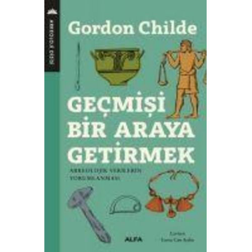 Gordon Childe - Gecmisi Bir Araya Getirmek