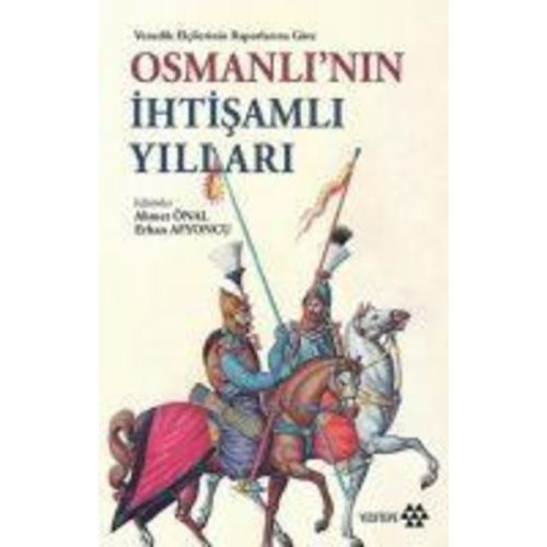 Giovanni Moro Lorenzo Bernardo Matteo Zane Leonardo Dona - Venedik Elcilerinin Raporlarina Göre Osmanlinin Ihtisamli Yillari