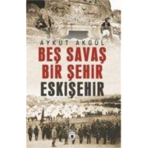 Aykut Akgül - Bes Savas Bir Sehir Eskisehir