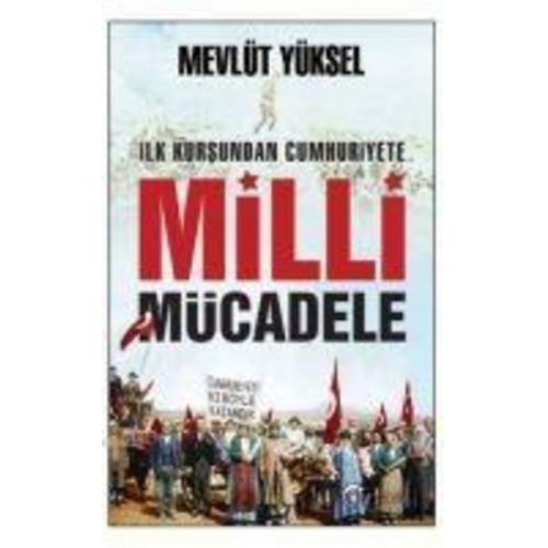 Mevlüt Yüksel - Ilk Kursundan Cumhuriyete Milli Mücadele