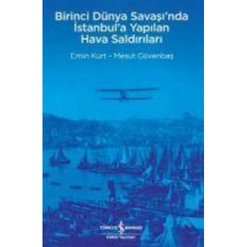 Yasemin Kurtlu Mesut Güvenbas - Birinci Dünya Savasinda Istanbula Yapilan Hava Saldirilari