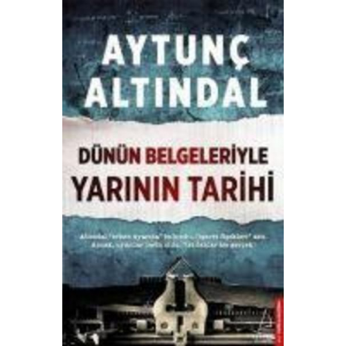 Aytunc Altindal - Dünün Belgeleriyle Yarinin Tarihi