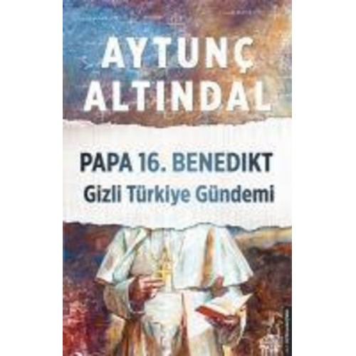 Aytunc Altindal - Papa 16. Benedikt Gizli Türkiye Gündemi