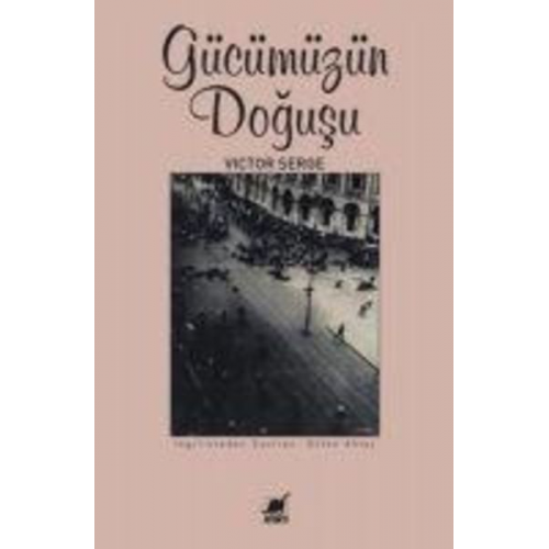 Victor Serge - Gücümüzün Dogusu