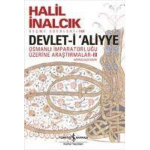 Halil Inalcik - Devlet-i Aliyye - Osmanli Imparatorlugu Üzerine Arastirmalar 3. Kitap