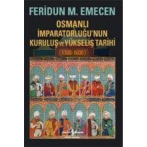 Feridun Emecen - Osmanli Imparatorlugunun Kurulus ve Yükselis Tarihi 1300 - 1600