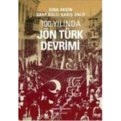 Sina Aksin Sarp Balci Baris Ünlü - 100. Yilinda Jön Türk Devrimi