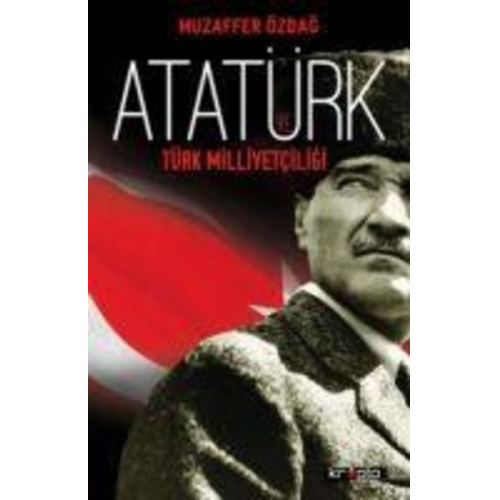 Muzaffer Özdag - Atatürk ve Türk Milliyetciligi