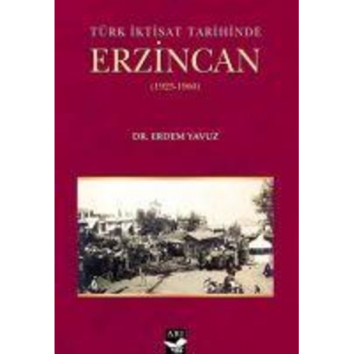 Erdem Yavuz - Türk Iktisat Tarihinde Erzincan 1923-1960