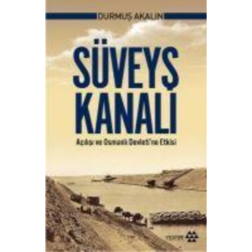 Durmus Akalin - Süveys Kanali - Acilisi ve Osmanli Devletine Etkisi