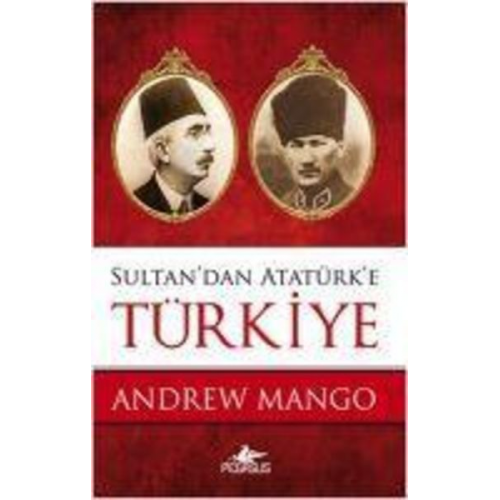 Andrew Mango - Sultandan Atatürke Türkiye