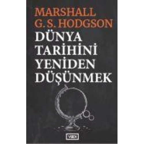 Marshall G. S. Hodgson - Dünya Tarihini Yeniden Düsünmek