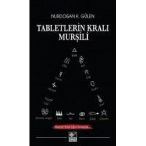 Nurdogan K. Gülen - Tabletlerin Krali Mursili