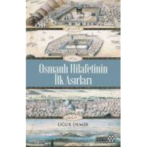 Ugur Demir - Osmanli Hilafetinin Ilk Asirlari