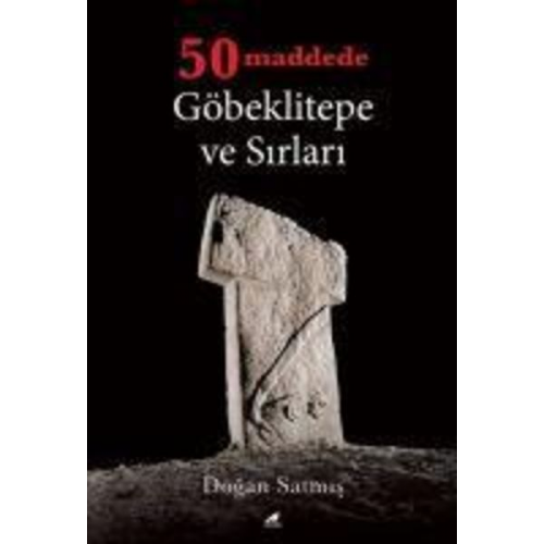 Dogan Satmis - 50 Maddede Göbeklitepe ve Sirlari