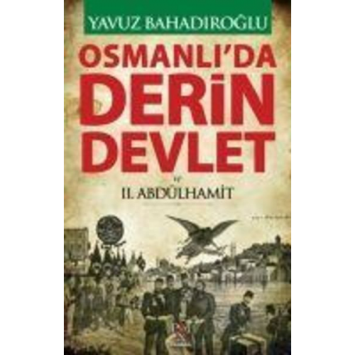 Yavuz Bahadiroglu - Osmanlida Derin Devlet ve II. Abdülhamit