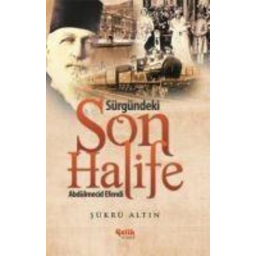 Sükrü Altin - Sürgündeki Son Halife Abdülmecid Efendi