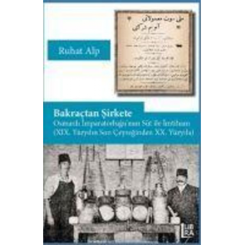 Ruhat Alp - Bakractan Sirkete - Osmanli Imparatorlugunun Süt Ile Imtihani XIX. Yüzyilin Son Ceyreginden XX. Yüzyila